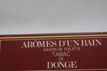 DONGE AROMES D'UN BAIN SAVON DE TOILETTE TABAC (VERSION 1980) / Σαπούνι μπάνιου με άρωμα καπνού 120 g 4.2 OZ.
